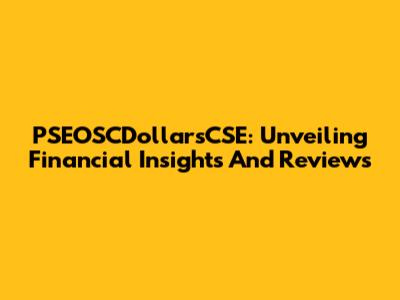 PSEOSCDollarsCSE: Unveiling Financial Insights And Reviews