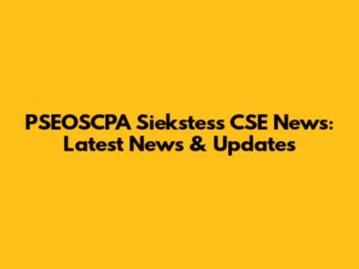 PSEOSCPA Siekstess CSE News: Latest News & Updates