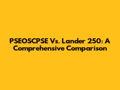 PSEOSCPSE Vs. Lander 250: A Comprehensive Comparison