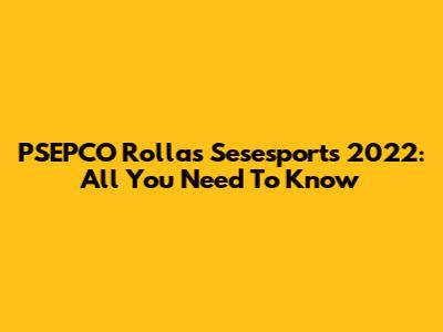 PSEPCO Rollas Sesesports 2022: All You Need To Know