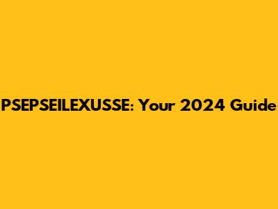 PSEPSEILEXUSSE: Your 2024 Guide