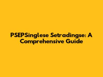 PSEPSinglese Setradingse: A Comprehensive Guide