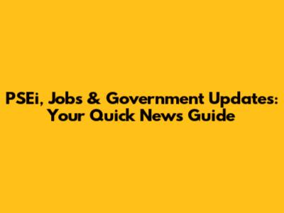PSEi, Jobs & Government Updates: Your Quick News Guide