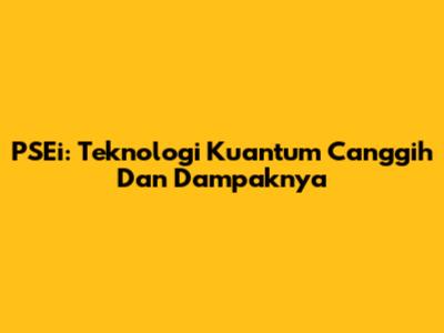 PSEi: Teknologi Kuantum Canggih Dan Dampaknya