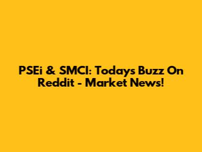 PSEi & SMCI: Today's Buzz On Reddit - Market News!