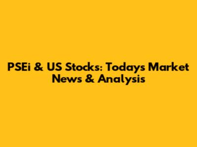 PSEi & US Stocks: Today's Market News & Analysis