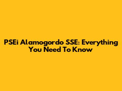 PSEi Alamogordo SSE: Everything You Need To Know