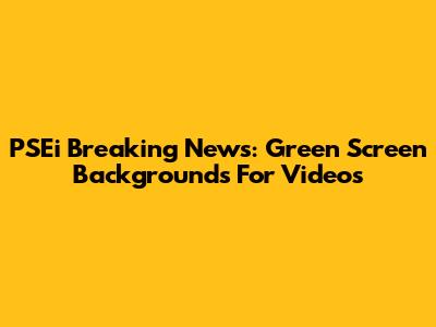 PSEi Breaking News: Green Screen Backgrounds For Videos
