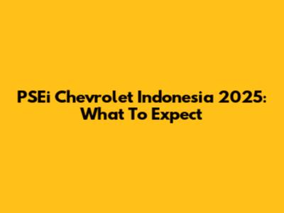 PSEi Chevrolet Indonesia 2025: What To Expect
