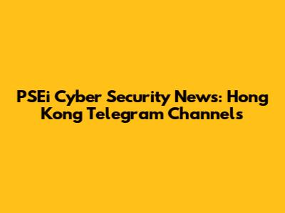 PSEi Cyber Security News: Hong Kong Telegram Channels