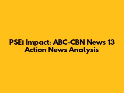 PSEi Impact: ABC-CBN News 13 Action News Analysis