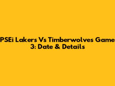 PSEi Lakers Vs Timberwolves Game 3: Date & Details