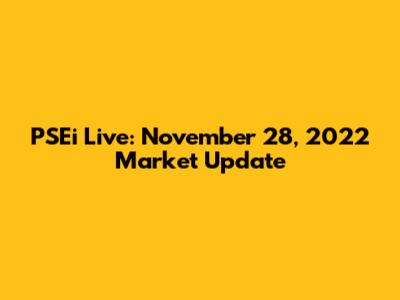 PSEi Live: November 28, 2022 Market Update