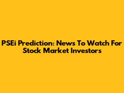 PSEi Prediction: News To Watch For Stock Market Investors
