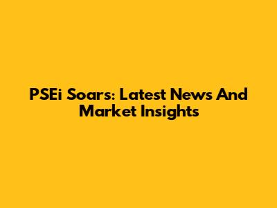 PSEi Soars: Latest News And Market Insights