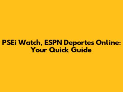 PSEi Watch, ESPN Deportes Online: Your Quick Guide