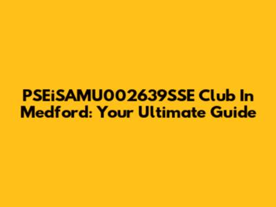 PSEiSAMU002639SSE Club In Medford: Your Ultimate Guide