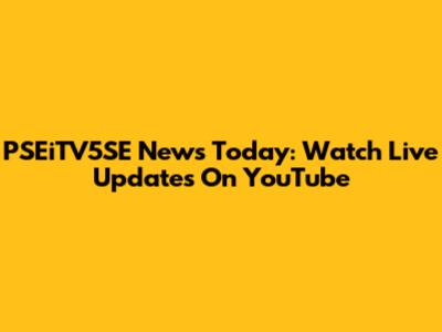 PSEiTV5SE News Today: Watch Live Updates On YouTube