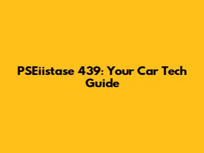 PSEiistase 439: Your Car Tech Guide