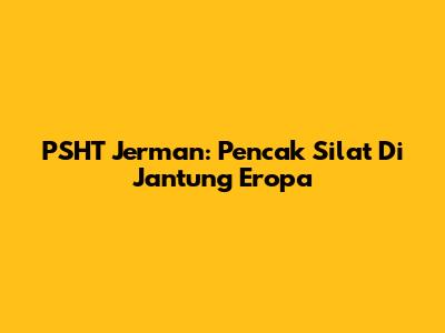 PSHT Jerman: Pencak Silat Di Jantung Eropa