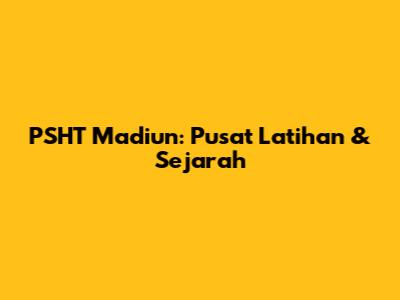 PSHT Madiun: Pusat Latihan & Sejarah