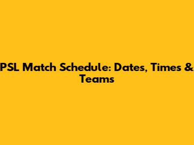PSL Match Schedule: Dates, Times & Teams