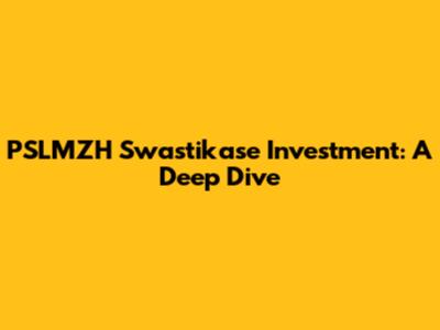 PSLMZH Swastikase Investment: A Deep Dive