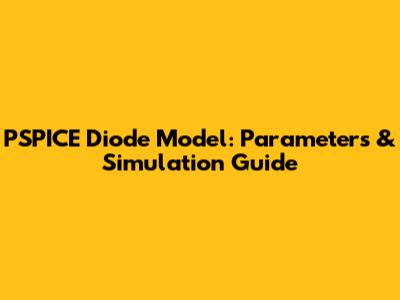 PSPICE Diode Model: Parameters & Simulation Guide