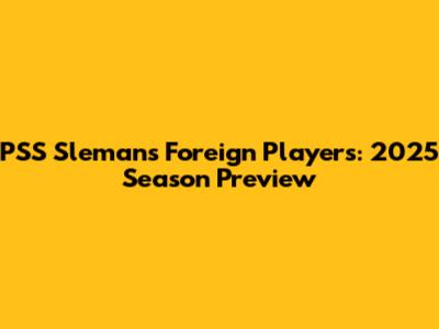 PSS Sleman's Foreign Players: 2025 Season Preview