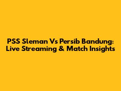 PSS Sleman Vs Persib Bandung: Live Streaming & Match Insights