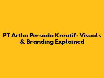 PT Artha Persada Kreatif: Visuals & Branding Explained