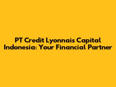 PT Credit Lyonnais Capital Indonesia: Your Financial Partner
