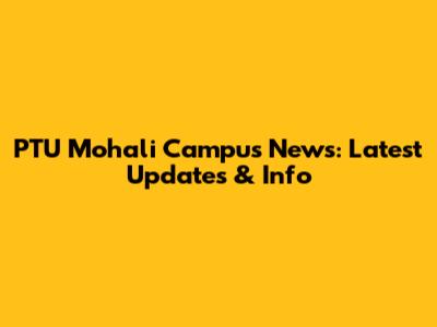 PTU Mohali Campus News: Latest Updates & Info
