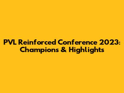 PVL Reinforced Conference 2023: Champions & Highlights
