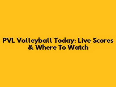 PVL Volleyball Today: Live Scores & Where To Watch