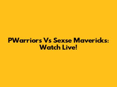 PWarriors Vs Sexse Mavericks: Watch Live!