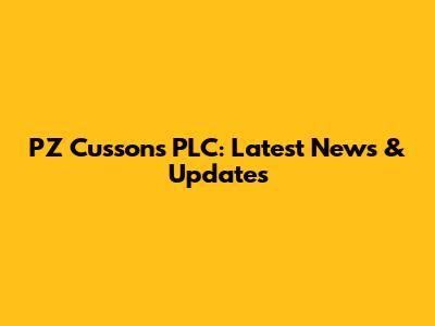 PZ Cussons PLC: Latest News & Updates