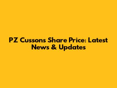 PZ Cussons Share Price: Latest News & Updates