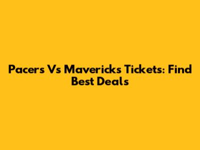 Pacers Vs Mavericks Tickets: Find Best Deals