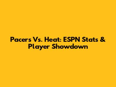 Pacers Vs. Heat: ESPN Stats & Player Showdown