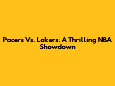 Pacers Vs. Lakers: A Thrilling NBA Showdown