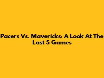 Pacers Vs. Mavericks: A Look At The Last 5 Games
