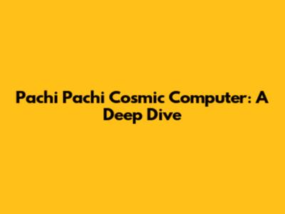 Pachi Pachi Cosmic Computer: A Deep Dive