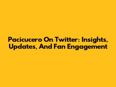 Pacicucero On Twitter: Insights, Updates, And Fan Engagement