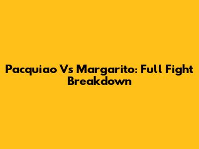 Pacquiao Vs Margarito: Full Fight Breakdown