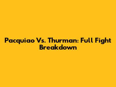 Pacquiao Vs. Thurman: Full Fight Breakdown