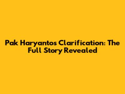 Pak Haryanto's Clarification: The Full Story Revealed
