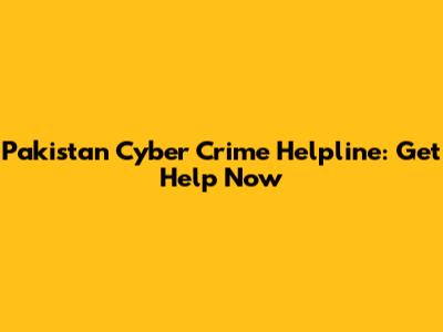 Pakistan Cyber Crime Helpline: Get Help Now