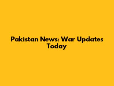 Pakistan News: War Updates Today