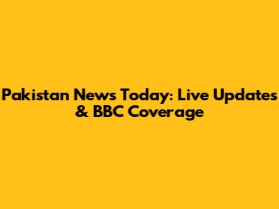 Pakistan News Today: Live Updates & BBC Coverage